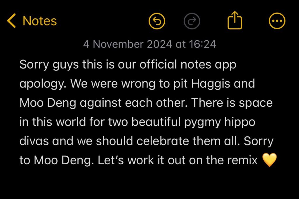 A Notes App screenshot saying 'Sorry guys this is our official notes app apology. We were wrong to pit Haggis and Moo Deng against each other. There is space in this world for two beautiful pygmy hippo divas and we should celebrate them all. Sorry to Moo Deng. Let's work it out on the remix.'